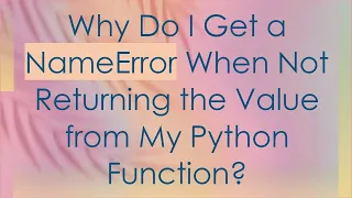 Why Do I Get a NameError When Not Returning the Value from My Python Function