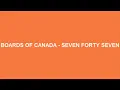 Boards Of Canada - Seven Forty Seven