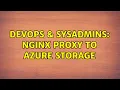 DevOps SysAdmins Nginx proxy to Azure storage 2 Solutions