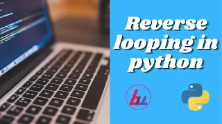 How to do a Reverse looping in Python