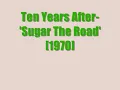 Ten Years After:-'Sugar The Road'