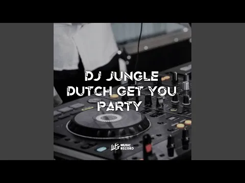 Download MP3 JUNGLE DUTCH GET YOUR PARTY