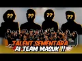 TALENT SEMENTARA AI TEAM MASUK !!! KEJUTAN PALING TAK DISANGKA...