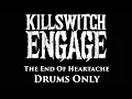 Lagu Killswitch Engage The End Of Heartache DRUMS ONLY