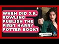 When Did J K Rowling Publish the First Harry Potter Book - The Wizarding Realm