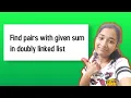 Find pairs with given sum in doubly linked Linked List C Java Python