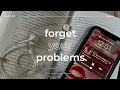 Lagu Songs that make you forget your problems; a playlist