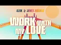 Alok & James Arthur - Work With My Love (Official Lyric Video)