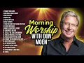 Download Lagu Don Moen Morning Worship ✝️ Praise \u0026 Christian Songs