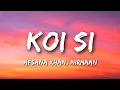 Lagu Afsana Khan, Nirmaan - Koi Si (Lyrics)