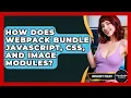 How Does Webpack Bundle JavaScript CSS And Image Modules - JavaScript Toolkit