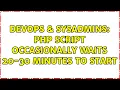 DevOps SysAdmins PHP script occasionally waits 20-30 minutes to start