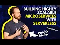 Building Highly Scalable Microservices with Serverless Patrick Meiler