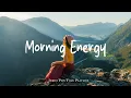 Download Lagu Morning Energy Playlist ☕ Feel Good Vibes to Boost Your Mood | Best Indie/Pop/Folk/Acoustic
