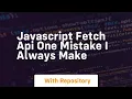 javascript fetch api one mistake i always make