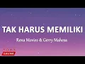 Rena Movies & Gerry Mahesa - TAK HARUS MEMILIKI (Lirik Lagu)