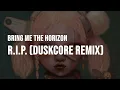 Download Lagu Bring Me The Horizon - R.i.p. (duskCOre Remix) [Clean - Lyrics]