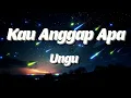Download Lagu UNGU - Kau Anggap Apa Lyrics Video