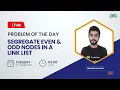 Segregate even and odd nodes in a Link List Problem of the Day 21 Siddharth Hazra