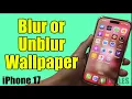 iPhone 17 Blur or Unblur Your Wallpaper FAST Fix Blurry Lock Screen