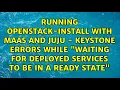 Running openstack-install with MAAS and Juju - Keystone errors while waiting for deployed
