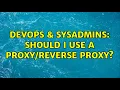 DevOps SysAdmins Should I use a proxy 2 Solutions