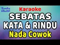 Download Lagu SEBATAS KATA DAN RINDU Karaoke Nada Cowok / Nada Pria Yunita Ababil