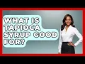 What Is Tapioca Syrup Good For - The Recovery Kitchen
