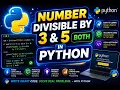 Divisible By Two Numbers In Python Divisible By 3 5 In Python