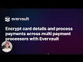 How to Process Payments Across Multiple Payment Service Providers with Evervault