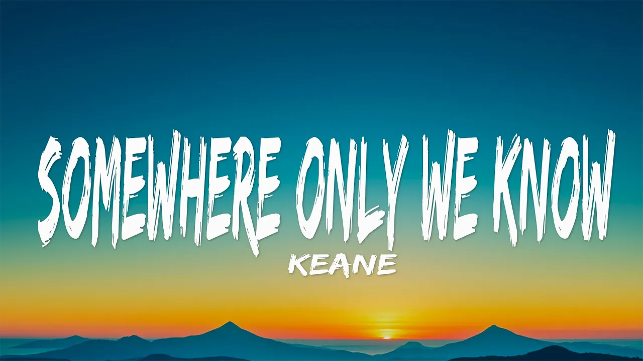 Keane - Somewhere Only We Know (Lyrics)