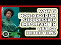 Why Is Non-Maximum Suppression Important In Object Detection