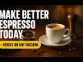 Make Better Espresso Today Works on Any Machine
