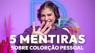 5 MENTIRAS que contam sobre COLORAÇÃO PESSOAL - Por Resolva Meu Look