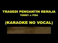 Lagu TRAGEDI PENGANTIN REMAJA - TOMMY J. PISA (KARAOKE NO VOCAL)