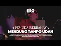 Download Lagu Mendung Tanpo Udan  || 3 PEMUDA BERBAHAYA | LIVE PERPORMANCE -Launching Richbean X