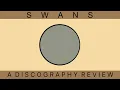 I Listened To Swans So You Don t Have To SWANS DISCOGRAPHY REVIEW