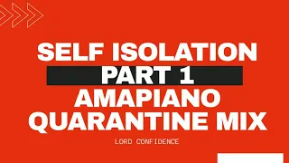 lord confidence self isolation amapiano quarantine mix 