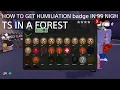 HOW TO GET humiliation badge IN 99 night in a forest