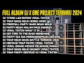 Lagu FULL ALBUM DJ X ONE PROJECT TERBARU 2024 VIRAL TIKTOK STYLE TRAP PARTY BASS NGUK NGUK