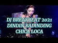 Download Lagu DJ BREAKBEAT 2021 !!! DINDIN BADINDING X CHICA LOCA || TERBARU FULL BASS