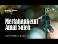 Download Lagu Mertahankeun Amal Soleh - Ustadz Abu Haidar as-Sundawy حفظه الله