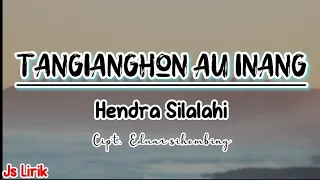 Download Tangianghon Au Inang - Hendra Silalahi | Lirik lagu MP3