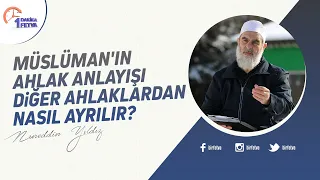 Müslüman'ın ahlak anlayışı diğer ahlaklardan nasıl ayrılır?