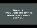 NodeJS node-mongodb-native error when using geoNear