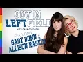 Out in Left Field with Dana Goldberg Have a Threesome with Gaby Dunn Allison Raskin The Advocate