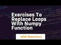 exercises to replace loops with numpy function