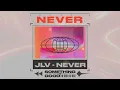 Download Lagu JLV - Never (Official Audio)