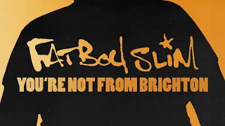 fatboy slim youre not from brighton official audio 