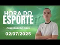 Download Lagu HORA DO ESPORTE - 02/07/25 - EDIÇÃO COMPLETA!⚽